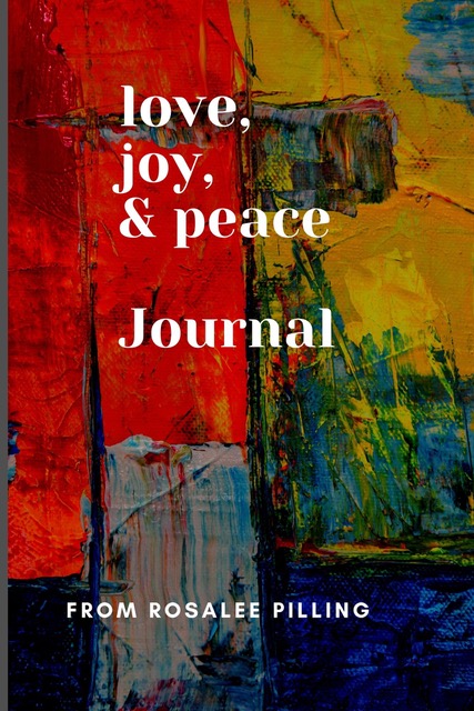 The Love, Joy & Peace Journal: What a joy to love, and be in peace